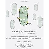 Minding My Mitochondria: How I Overcame Secondary Progressive  Multiple Sclerosis (MS) and Got Out of My Wheelchair, 2nd Edition