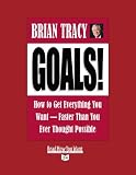 Goals! How to Get Everything You Want--Faster Than You Ever Thought Possible