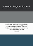 Relazioni D'alcuni Viaggi Fatti in Diverse Parti Della Toscana. Per Osservare Le Produzioni Naturali, E Gli Antichi Monumenti De Essa, Volume 3
