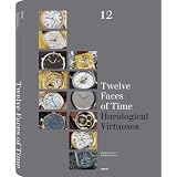 Twelve Faces of Time: Horological Virtuosos (Collecting)