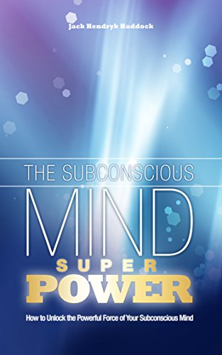 Subconscious Mind: The Subconscious Mind Super Power: How to Unlock Your Powerful Subconscious Mind (Subconsciousness Solution)