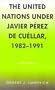 The United Nations under Javier Perez de Cuellar, 1982-1991 (Partners for Peace)