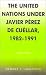 Book The United Nations under Javier Perez de Cuellar, 1982-1991 (U.N. History Series, 5)
