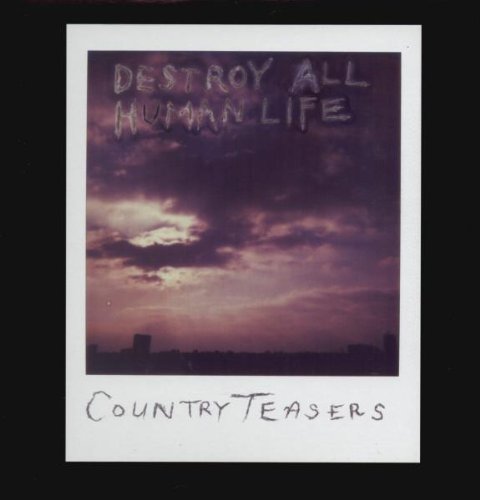 Album Art for Destroy All Human Life by Country Teasers
