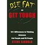 Die Fat or Get Tough: 101 Differences in Thinking Between Fat People and Fit People