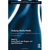 Studying Mobile Media: Cultural Technologies, Mobile Communication, and the iPhone (Routledge Research in Cultural and Media Studies)
