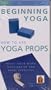 BEGINNING YOGA - HOW TO USE PROPS: MAKE YOUR WORKOUTS EASIER AND MORE EFFECTIVE (Tape only - no props)