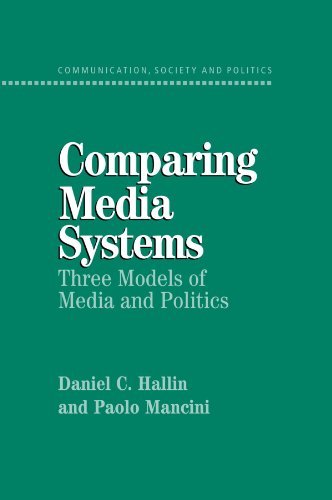 By Daniel C. Hallin Comparing Media Systems: Three Models of Media and Politics (Communication, Society and Politics)