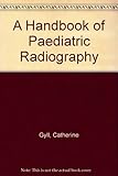 A handbook of paediatric radiography