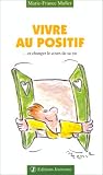 Vivre au positif ... Et changer le cours de sa vie