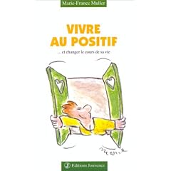 Vivre au positif ... Et changer le cours de sa vie