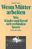 Wenn Mütter arbeiten. Wie Kinder und Beruf sich verbinden lassen.