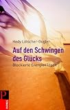 Auf den Schwingen des Gl&uuml;cks: Blockierte Engergien l&ouml;sen - Hedy L&ouml;tscher-Gugler