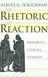 The Rhetoric of Reaction: Perversity, Futility, Jeopardy