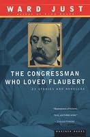 The Congressman Who Loved Flaubert: 21 Stories and Novellas