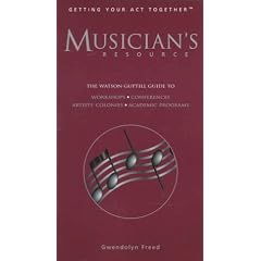 Musician's Resource: The Watson-Guptill Guide to Workshops, Conferences, Artists' Colonies and Academic Programs (Getting Your Act Together)