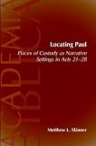 Locating Paul: Places of Custody as Narrative Settings in Acts 21-28 (Academia Biblica (Society of Biblical Literature) (Paper))
