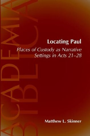 Locating Paul: Places of Custody As Narrative Settings in Acts 21-28 (Academia Biblica (Society of Biblical Literature) (Paper)) under Paul in The Books Store
