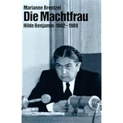 Die Machtfrau. Hilde Benjamin 1902 - 1989
