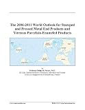 The 2006-2011 World Outlook for Stamped and Pressed Metal End Products and Vitreous Porcelain-Enameled Products