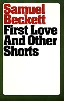 First Love and Other Shorts (Beckett, Samuel)