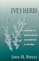 Eve's Herbs: A History of Contraception and Abortion in the West