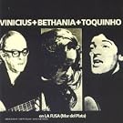 Vinicius + Bethania + Toquinho