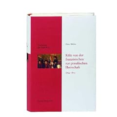 Geschichte der Stadt K�ln, Bd.8: K�ln von der franz�sischen zur preu�ischen Herrschaft 1794-1815