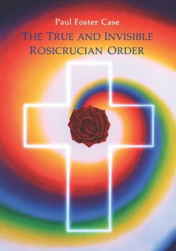 The True and Invisible Rosicrucian Order: An Interpretation of the Rosicrucian Allegory & An Explanation of the Ten Rosicrucian Grades under The Books Store