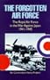 The Forgotten Air Force: The Royal Air Force in the War Against Japan 1941-1945