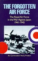 The Forgotten Air Force: The Royal Air Force in the War Against Japan 1941-1945