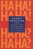 Funny, Peculiar: An Encyclopedia of Eccentric Acts, Bizarre Behaviour and Unusual Facts About the Famous and the Famously Strange