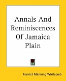 Annals And Reminiscences Of Jamaica Plain