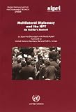 Multilateral Diplomacy And the Npt: An Insider's Account