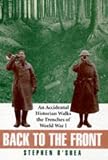 Back to the Front: An Accidental Historian Walks the Trenches of World War I