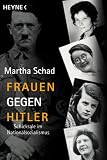 Frauen gegen Hitler. Schicksale im Nationalsozialismus - Martha Schad