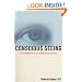 Conscious Seeing: Transforming Your Life through Your Eyes