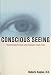 Conscious Seeing: Transforming Your Life through Your Eyes