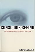 Conscious Seeing: Transforming Your Life through Your Eyes