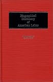 Biographical Dictionary Of American Labor