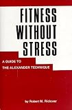 Fitness Without Stress - A Guide to the Alexander Technique
