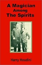 Houdini: A Magician Among the Spirits