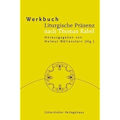 Werkbuch Liturgische Pr�senz nach Thomas Kabel