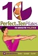 Perfect in Ten: Pilates, 10-minute Workouts