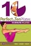 Perfect in Ten: Pilates, 10-minute Workouts