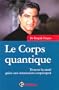 Le Corps quantique : Trouver la sant� gr�ce aux int�ractions corps/esprit