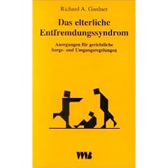 Das elterliche Entfremdungssyndrom (Parental Alienation Syndrome - PAS): Anregungen f�r gerichtliche Sorge- und Umgangsregelungen. Eine empirische Untersuchung