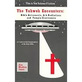 The Yahweh Encounters: Bible Astronauts, Ark Radiations and Temple Electronics