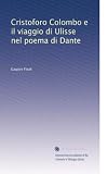 Cristoforo Colombo e il viaggio di Ulisse nel poema di Dante (Italian Edition)