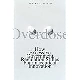 overdose how excessive government regulation stifles pharmaceutical innovation institute for policy innovation
